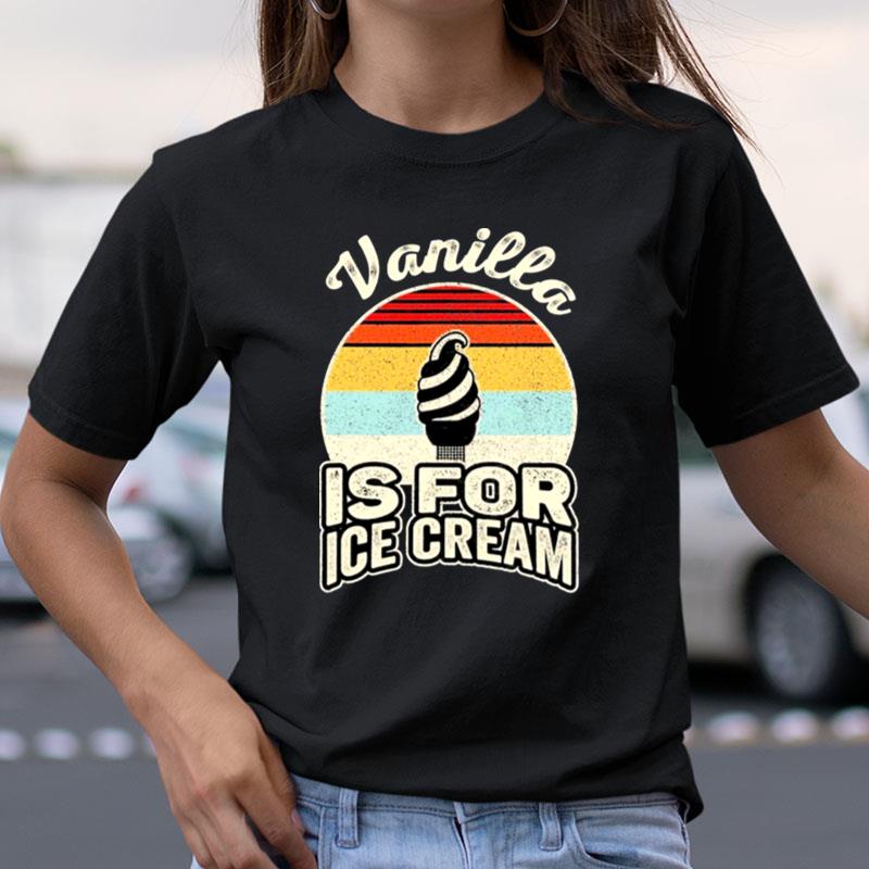 Vintage Retro Vanilla Is For Ice Cream Shirts