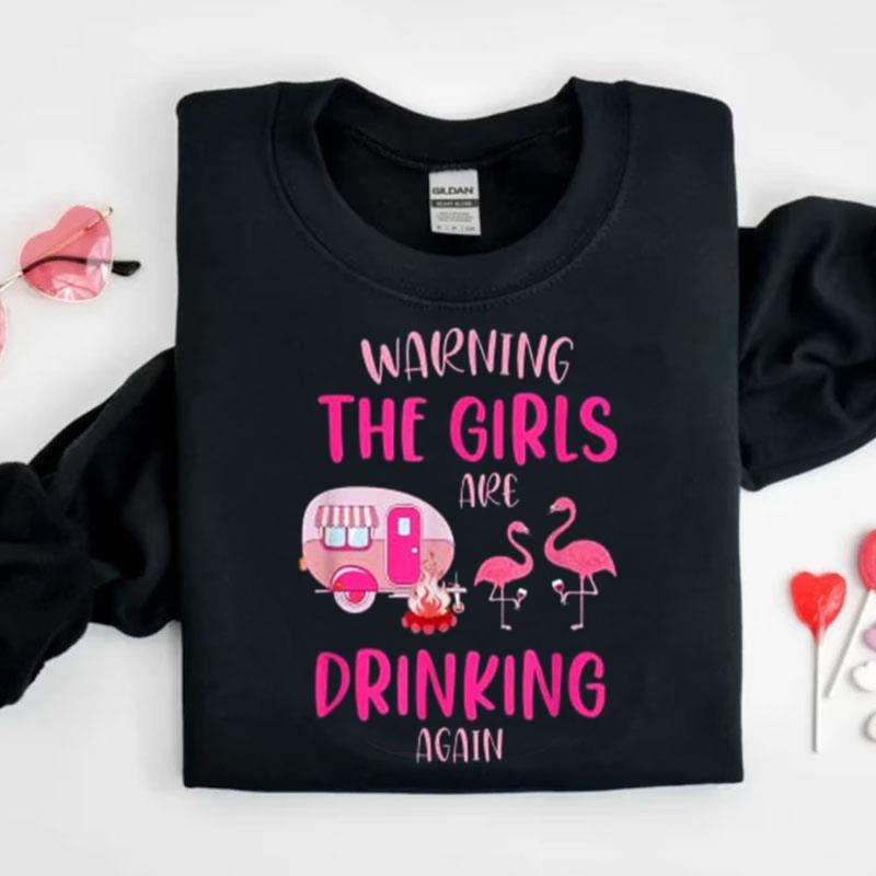 Warning The Girls Are Drinking Again Cute Camping Flamingo Shirts