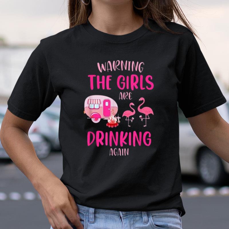 Warning The Girls Are Drinking Again Cute Camping Flamingo Shirts