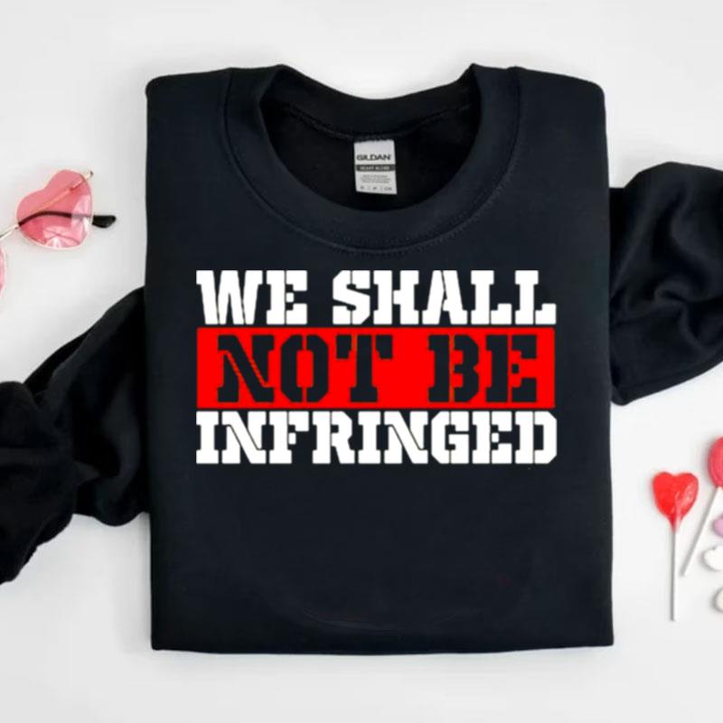 We Shall Not Be Infringed Shirts