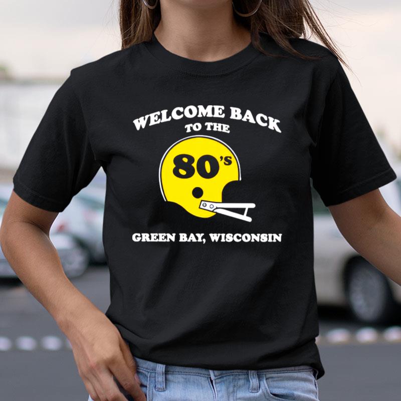 Welcome Back To The 80's Green Bay Wisconsin Shirts