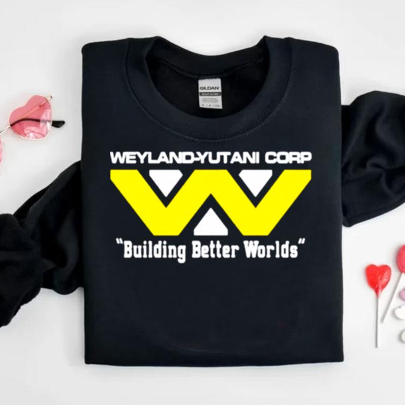 Weyland Yutani Corp Building Better Worlds Shirts