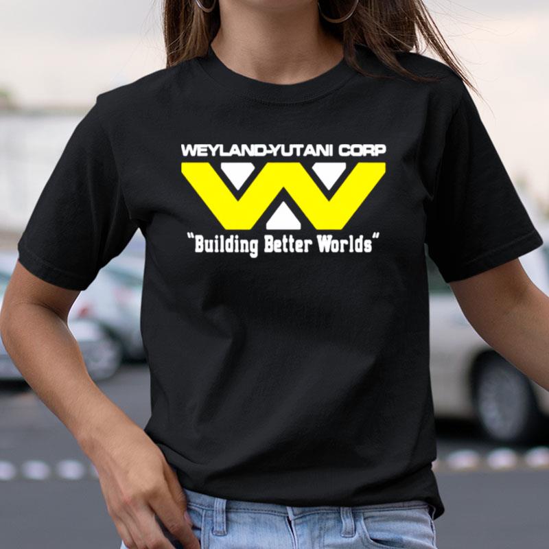 Weyland Yutani Corp Building Better Worlds Shirts