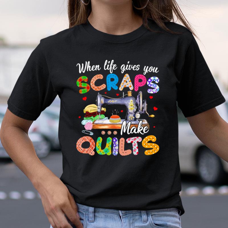 When Life Gives You Scraps Make Quilts Shirts