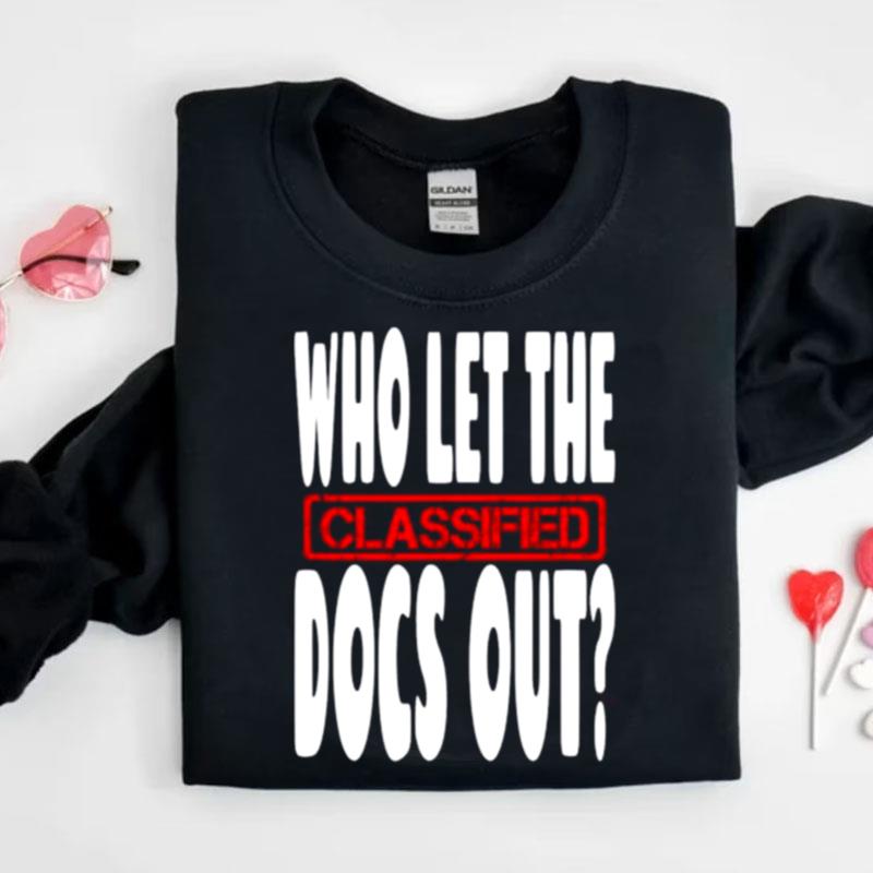 Who Let The Classified Docs Out Shirts