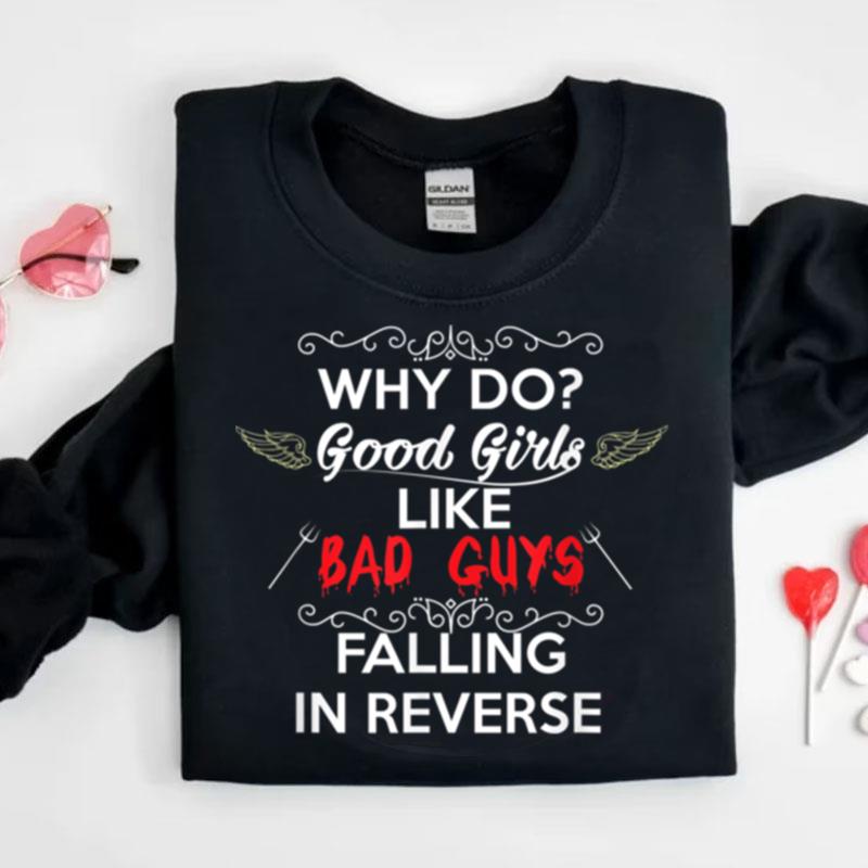 Why Do Good Girls Like Bad Boys Falling In Reverse Shirts