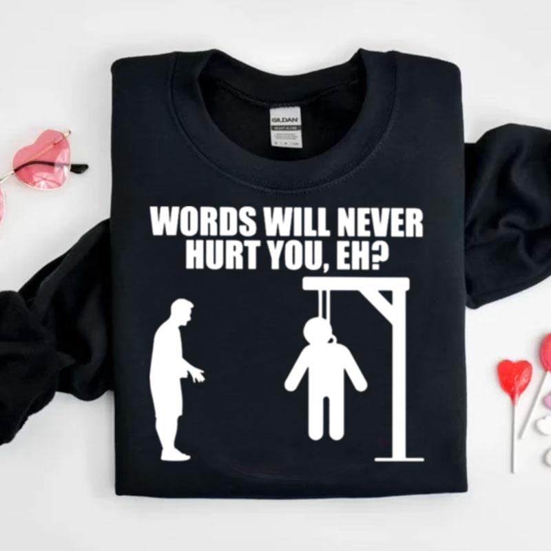 Words Will Never Hurt You Eh Shirts