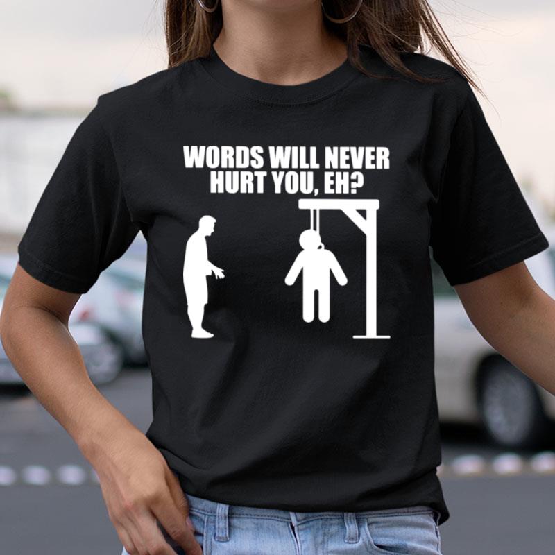 Words Will Never Hurt You Eh Shirts