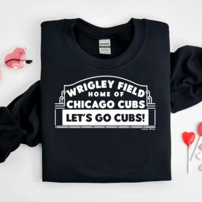 Wrigley Field Home Of Chicago Cubs Let's Go Cubs Shirts
