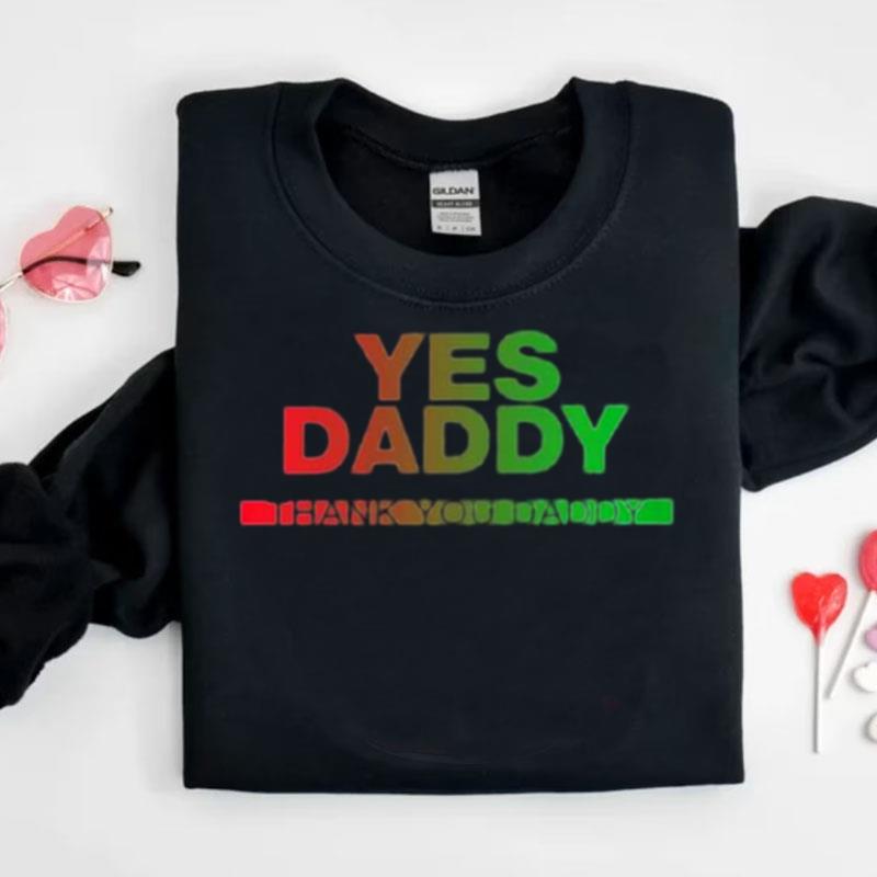 Yes Daddy Thank You Daddy Shirts