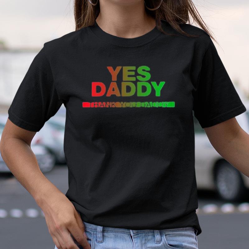 Yes Daddy Thank You Daddy Shirts