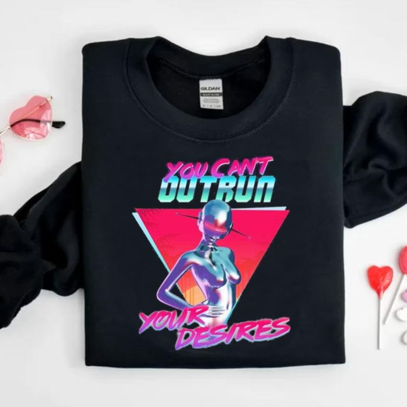 You Can't Outrun Your Desires Robot Sexy Shirts