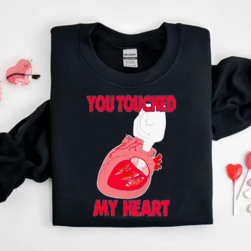 You Touched My Heart Shirts