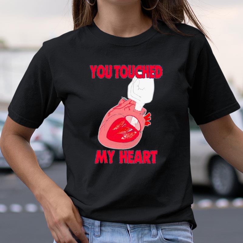 You Touched My Heart Shirts